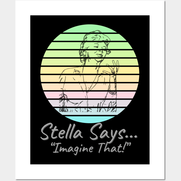 Stella Says… Wall Art by WearablePSA